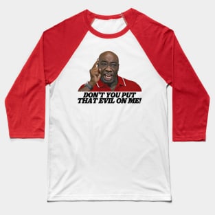 Don't You Put That Evil On Me, Ricky Bobby! Baseball T-Shirt